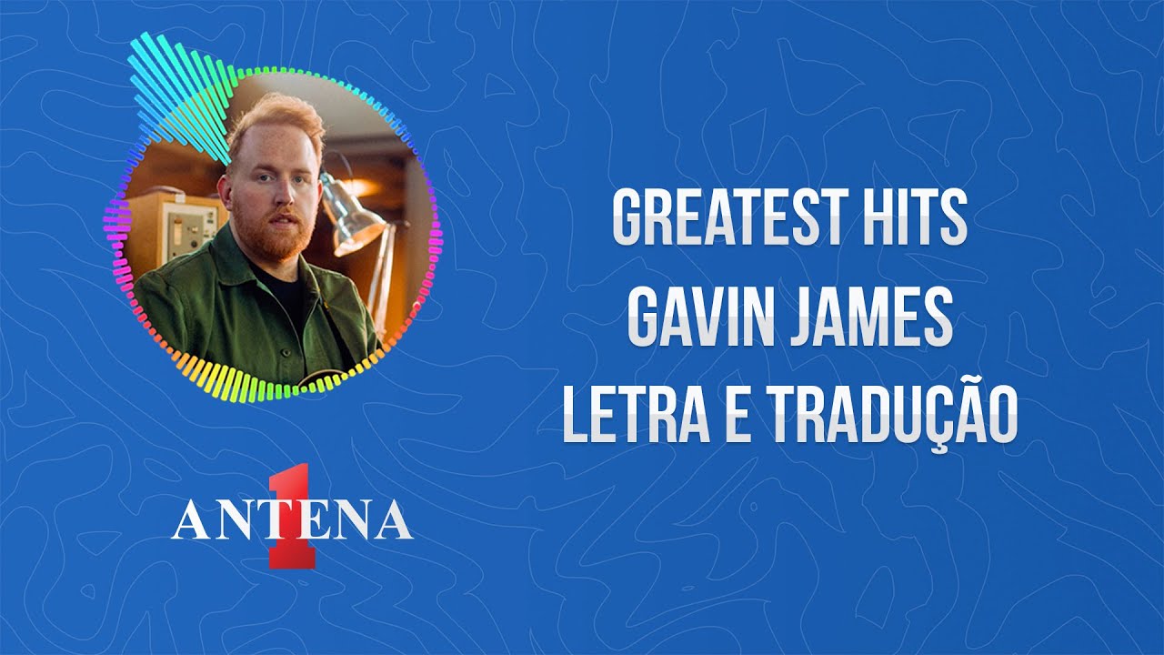 greatest-hits-gavin-james-letra-e-tradu-o-musicatube