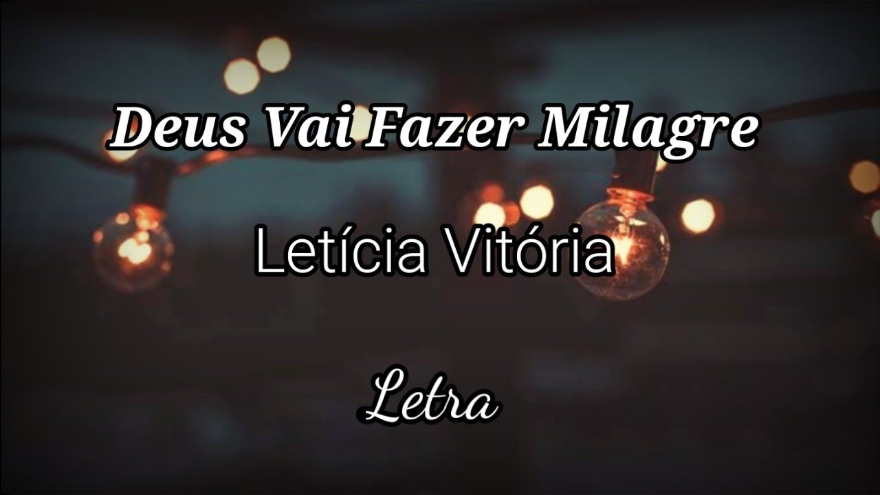 Letra Letícia Vitória |Deus Vai Fazer Milagre [LETRA] - MusicaTube