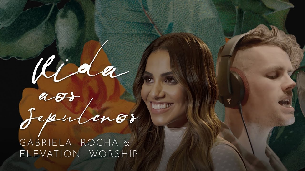 Clipe e Letra GABRIELA ROCHA FEAT. ELEVATION WORSHIP - VIDA AOS