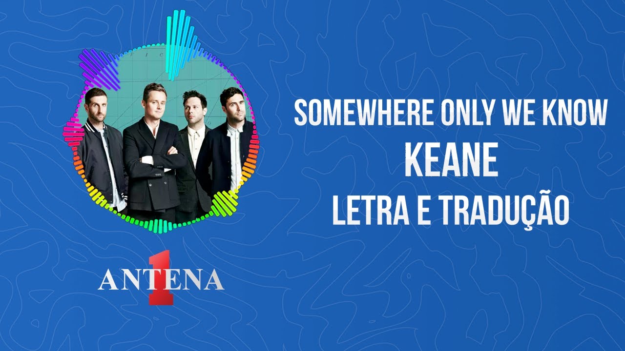 Somewhere Only We Know (tradução) - Keane - VAGALUME