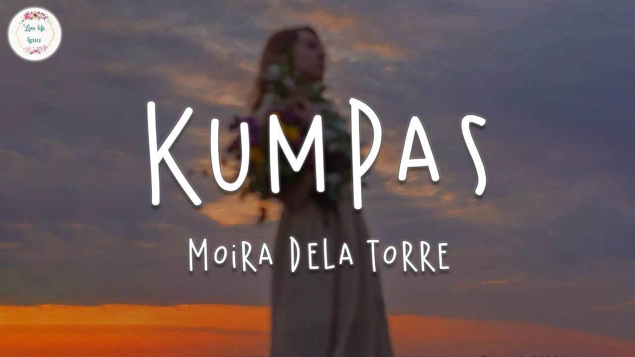 Liedtext Moira Dela Torre - Kumpas (Lyric Video) - MusicaTube