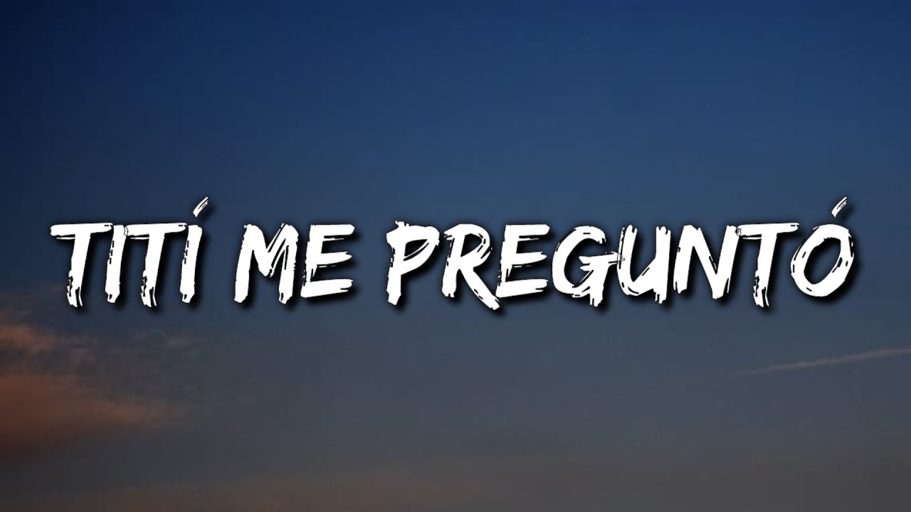 Liedtext Bad Bunny - Tití Me Preguntó (Letra/Lyrics) - MusicaTube