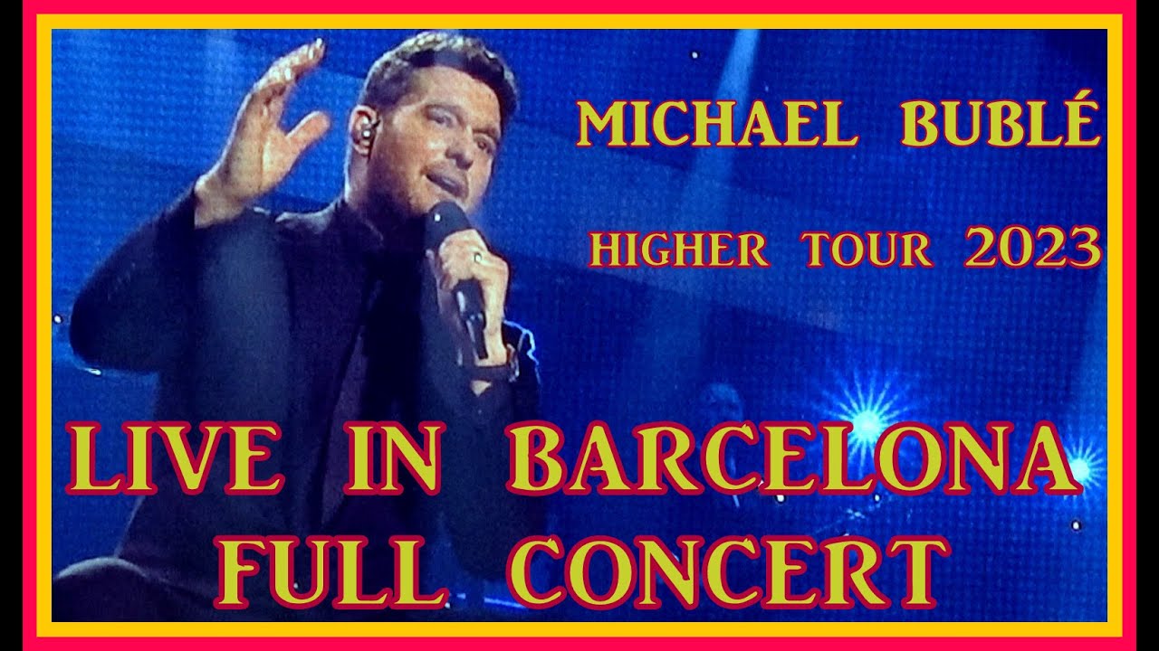 Full Concert MICHAEL BUBLÉ FULL CONCERT BARCELONA HIGHER TOUR 2023