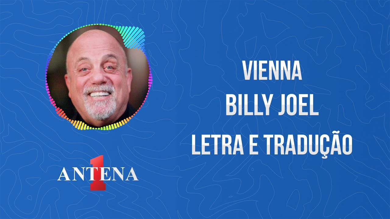 VIENNA (TRADUÇÃO) - Billy Joel 