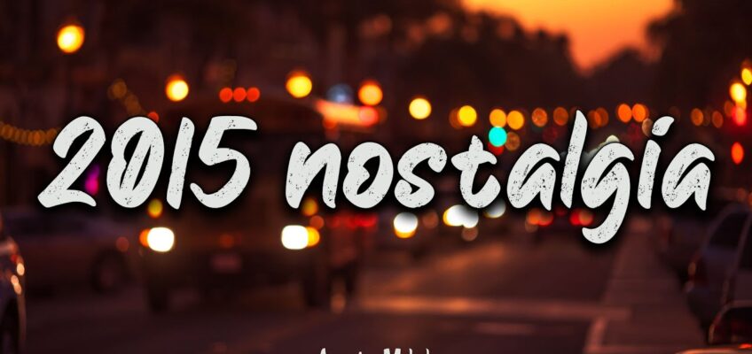 Playlist: 2015 throwback mix ~nostalgia playlist ~ It’s summer 2015 and you are on roadtrip